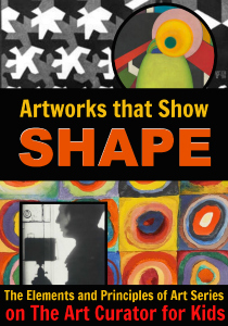 The Art Curator for Kids - Elements and Principles of Art Series - Artworks that Show Shape - 300